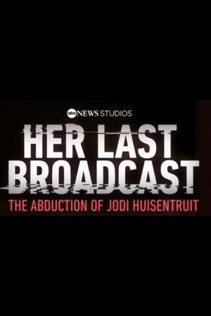 Her Last Broadcast: The Abduction of Jodi Huisentruit online free